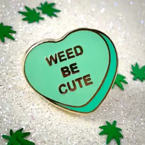 Weed Be Cute Candy Heart Pin